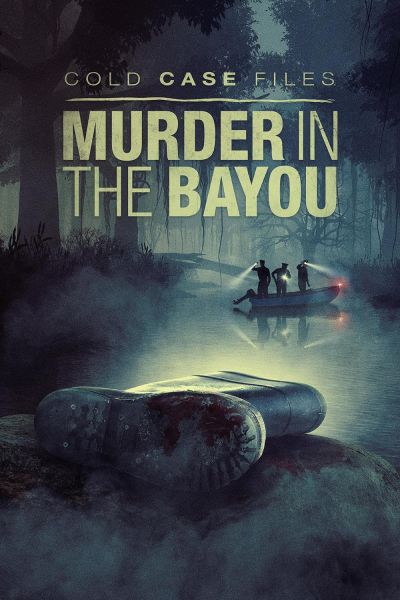 Cold Case Files: Murder in the Bayou (2024)
