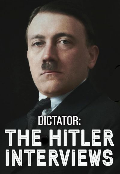 Dictator: The Hitler Interviews (2025)