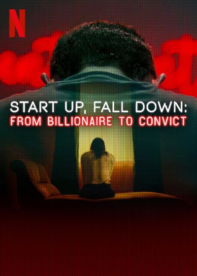 Start Up, Fall Down: From Billionaire to Convict (2025)