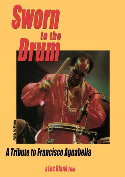 Sworn to the Drum: A Tribute to Francisco Aguabella (1995)
